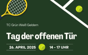 Gr&uuml;ner Hintergrund mit einem gelben Tennisschl&auml;ger und Tennisball. Text: "TC Gr&uuml;n Wei&szlig; Geldern, Tag der offenen T&uuml;r, 26. April 2025, 14-17 Uhr, Schnuppertraining, Generationenturnier, Schauturnier, Clubhausbewirtung, Kinderspielplatz".